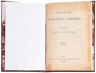 Urbina, Fernando. Los Yacimientos Petrolíferos Submarinos. México, 1918. 16 láminas y 3 mapas plegados.