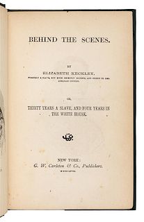 KECKLEY, Elizabeth. Behind the Scenes. Thirty Years a Slave and Four Years in the White House. New York: 1868. FIRST EDITION.