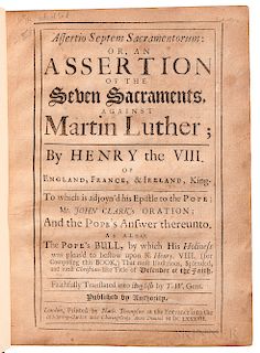 Henry VIII, King of England (1491-1547)Assertio Septem Sacramentorum: or, an Assertion of the Seven Sacraments, against Martin Luther;