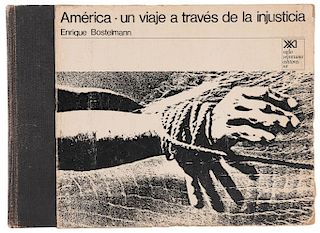 Bostelmann, Enrique. América: Un Viaje a Través de la Injusticia. México: Siglo XXI Editores, 1970. 1ra edición.