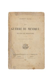 Hans, Albert. La Guerre du Mexique Selon les Mexicains. Paris - Nancy: Berger-Levrault & Cie, éditeurs, 1899.