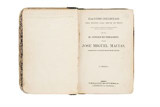 Macías, José Miguel. Raices Griegas. Veracruz - Puebla: Librerías la Ilustración, 1880. Obra escrita para servir de texto.