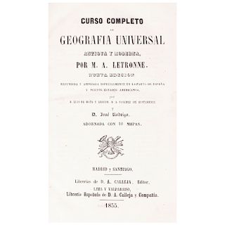 Letrone, M. Curso Completo de Geografía Universal Antigua y Moderna. Madrid: 1855. Adornada con 10 mapas plegados.