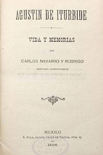 Navarro y Rodrigo, Carlos. Agustín de Iturbide. Vida y Memorias. México: Ángel Pola, Editor, 1906.