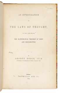 BOOLE, George (1815-1864). An Investigation of the Laws of Thought, on which are founded the Mathematical Theories of Logic and Probabilities. London: