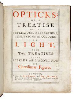 NEWTON, Isaac, Sir (1642-1727).  Opticks: or, a Treatise of the Reflexions, Refractions, Inflexions and Colours of Light. London: for Sam. Smith and B