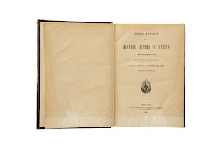 Ramírez, Santiago. Noticia Histórica De La Riqueza Minera De México Y De Su Actual Estado De Explotación. México, 1884.