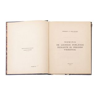 Cervantes, Enrique A. Nómina de Loceros Poblanos Durante el Periodo Virreinal.  México: 1933. 147 p. + 1 h.  Edición...