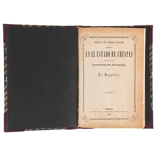 Reseña de Varios Sucesos Acaecidos en el Estado de Chiapas Durante la Intervención Francesa en la República. México, 1867.