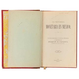 Casasús, Joaquín D. La Reforma Monetaria en México. México:Printing Press Hull, 1905. 4o., 369 p.