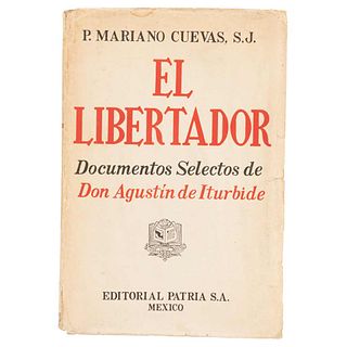 Cuevas, Mariano. El Libertador, Documentos Selectos de Don Agustín de Iturbide. México: Printing Press Patria, 1947.