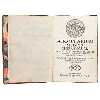 Formularium Medico Chirugicum, in Usum Regij Gadicensis Maritimi Nosocomij, Pelagoque Chirurgorum Provehentium Elaboratum. 1752.