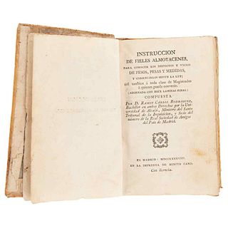 Rodríguez, Ramón Carlos. Instrucción de Fieles Almotacenes, para conocer los defectos y vicios de Pesos, Pesas y Medidas. Madrid: 1788.