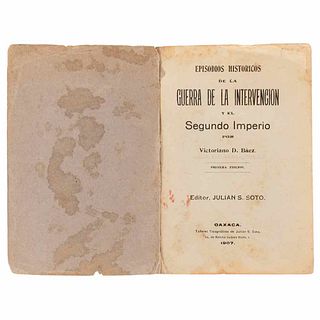 Báez, Victoriano D. Episodios Históricos de la Guerra de la Intervención y el Segundo Imperio. Oaxaca, 1907. 1st Edition.