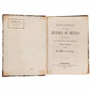 Liceaga, José María de. Adiciones y Rectificaciones a la Historia de México que Escribió D. Lucas Alamán. Guanajuato, 1868.