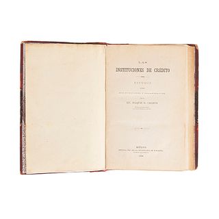 Casasús, Joaquín D. Las Instituciones de Crédito. Estudio sobre sus Funciones y Organización. México, 1890.