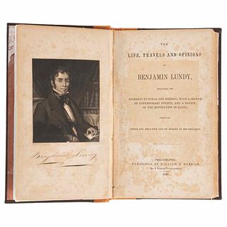 Lundy, Benjamín. The Life, Travels and Opinions of Benjamin Lundy, Including his Journeys to Texas and Mexico... Philadelphia, 1847.