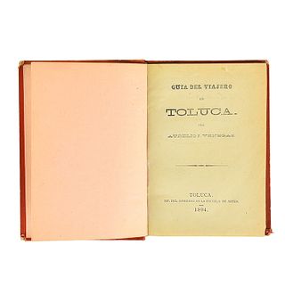 Venegas, Aurelio J. Guía del Viajero en Toluca. Toluca: Tip. del Gobierno en la Escuela de Artes, 1894.  381 + V...