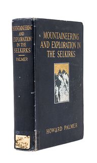 [TRAVEL & EXPLORATION]. PALMER, Howard (1883-1944). Mountaineering and Exploration in the Selkirks. A Record of Pioneer Work Among the Canadian Alps, 