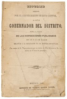 Informe Hecho por el Ayuntamiento de esta Capital al Señor Gobernador del Distrito sobre la Justicia de las Disposiciones. México: 1848