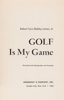 (GOLF) JONES, ROBERT T. ("BOBBY") Golf is My Game. Garden City, New York, (1960). Inscribed.