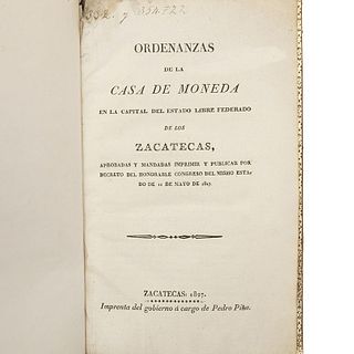 Hoyo - Velazco. Ordenanzas de la Casa de Moneda en la Capital del Estado de Zacatecas, Aprobadas y Mandadas Imprimir... Zacatecas, 1827