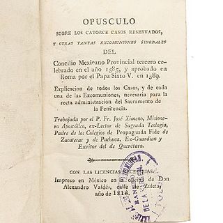 Ximeno, José. Opúsculo sobre los Catorce Casos Reservados, y Otras Tantas Excomuniones Sinodales del Concilio Mexicano... Méx, 1816