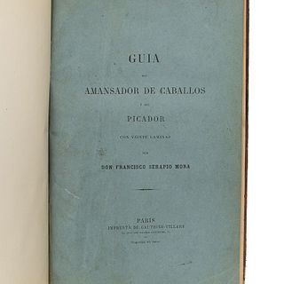 Mora, Francisco Serapio. Guía del Amansador de Caballos y del Picador, con Veinte Láminas. París, 1861.