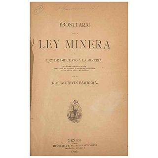 Barrera, Agustín. Prontuario de la Ley Minera y Ley de Impuesto a la Mineria. México: Tipografía T. González Sucesores,1899.