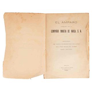 El Amparo Promovido por la Compañía Minera de Naica, S. A. México: J. Ballesca y Cía., 1920. 4o., 210 p. + 1 h.