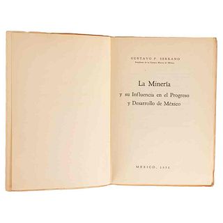 Serrano, Gustavo P. La Minería y su Influencia en el Progreso y Desarrollo de México. México, 1951. Edición de 1000 ejemplares.