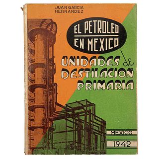 García Hernández, Juan. El Petróleo de México: Unidades de Destilación Primaria. México, 1942. Edición numerada y firmada por el autor.
