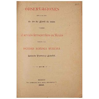 Torres y Adalid, Ignacio. Observaciones que a la Ley de 29 de Abril de 1899 y sobre el Servicio Ferrocarrilero en... México, 1902.