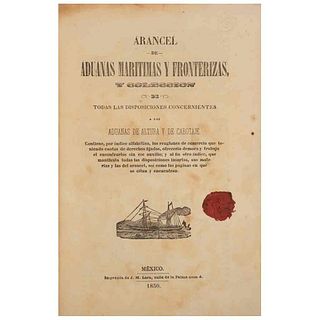 Arancel de Aduanas Marítimas y Fronterizas, y Colección de Todas las Disposiciones Concernientes a las Aduanas de... México, 1850.