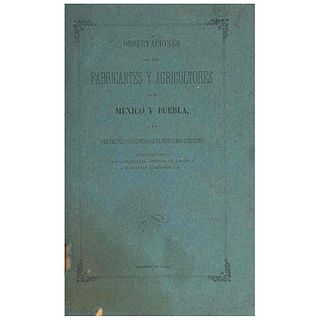 Observaciones de los Fabricantes y Agricultores de México y Puebla a los Proyectos Presentados al Supremo Gobierno... México, 1861.