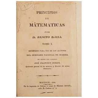 Bails, Benito. Principios de Matemáticas. México: Imprenta de Galvan á Cargo de Mariano Arévalo, 1828. Tomos I-III. 54 láminas. Pzs: 3.
