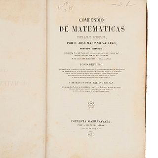 Vallejo, José Mariano. Compendio de Matemáticas Puras y Mistas. México: Imprenta Garrasayaza, 1839. Tomos I-II. 15 láminas. Pzs: 2.