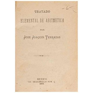 Terrazas, José Joaquín. Tratado Elemental de Aritmética. México: Tip. Escalerillas Num. 13, 1875.