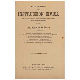 Torre, Juan de la. Compendio de Instrucción Cívica para Uso de las Escuelas Primarias, Elementales y Superiores de la... México, 1892.