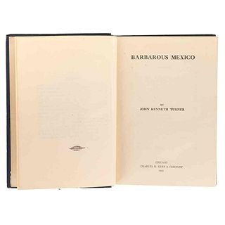 Kenneth Turner, John. Barbarous Mexico. Chicago: Charles H. Kerr & Company, 1911. Primera edición.