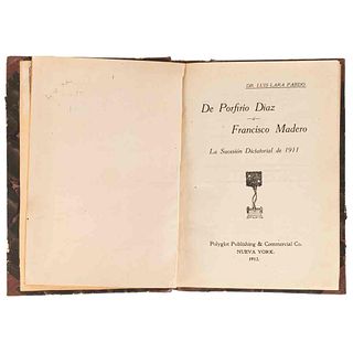 Lara Pardo, Luis. De Porfirio Díaz a Francisco Madero: La Sucesión Dictatorial de 1911. Nueva York, 1912.
