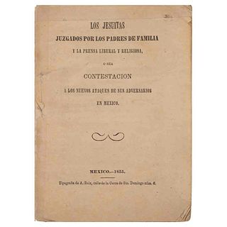 Los Jesuitas Juzgados por los Padres de Familia y la Prensa Liberal y Religiosa, o sea Contestación a los Nuevos... México, 1855.
