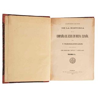 Dávila y Arrillaga, José Mariano. Continuación de la Historia de la Compañía de Jesús... Puebla, 1888 - 1889. Tomos I - II en un vol.