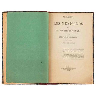 Gagern, Carlos de. Apelación de los Mexicanos a la Europa Bien Informada de la Europa Mal... México: Imprenta de I. Cumplido, 1862.