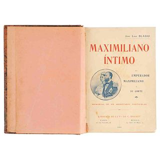 Blasco, José Luis. Maximiliano Íntimo. El Emperador Maximiliano y su Corte. México - París: Librería de la Vda. de C. Bouret, 1905.