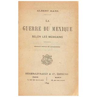 Hans, Albert. La Guerre du Mexique selon les Mexicains. Paris - Nancy: Berger - Levrault & Cie., Éditeurs, 1899.