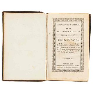 Iturbide, Agustín de. Breve Diseño Crítico de la Emancipación y Libertad de la Nación Mexicana... México, 1827. 1st edition in Spanish.