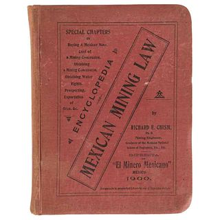 Chism, Richard E. Encyclopedia of Mexican Law. A Digest of the Mexican Mining Code. México: Imprenta del Minero Mexicano, 1900. 1st edition.