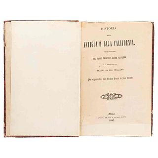 Clavijero, Francisco Javier. Historia de la Antigua o Baja California - Relación Histórica de la Vida del... México, 1852.