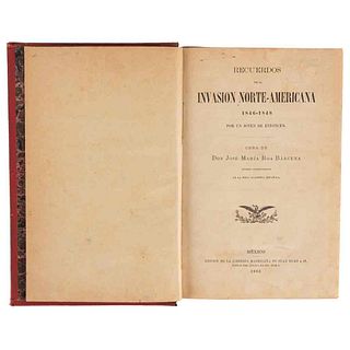 Roa Bárcena, José María. Recuerdos de la Invasión Norteamericana 1846 - 1848. México, 1883. Primera edición en forma de libro.